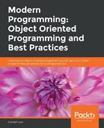 Modern Programming: Object Oriented Programming and Best Practices: Deconstruct object-oriented programming and use it with other programming paradigms to build applications