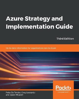 Azure Strategy and Implementation Guide: Up-to-date information for organizations new to Azure, 3rd Edition - Peter De Tender,Greg Leonardo,Jason Milgram - cover