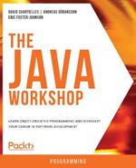 The The Java Workshop: Learn object-oriented programming and kickstart your career in software development