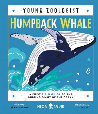 Humpback Whale (Young Zoologist): A First Field Guide to the Singing Giant of the Ocean - Asha de Vos,Neon Squid - cover