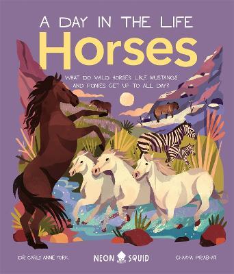 Horses (A Day in the Life): What Do Wild Horses Like Mustangs and Ponies Get Up To All Day? - York, Carly Anne,Neon Squid - cover