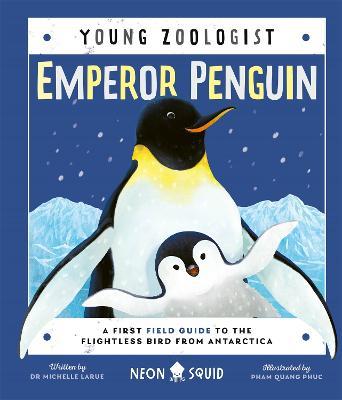Emperor Penguin (Young Zoologist): A First Field Guide to the Flightless Bird from Antarctica - Dr. Michelle LaRue,Neon Squid - cover