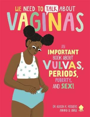 We Need to Talk About Vaginas: An IMPORTANT Book About Vulvas, Periods, Puberty, and Sex! - Dr. Allison K. Neon Squid - cover