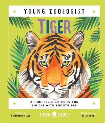 Tiger (Young Zoologist): A First Field Guide to the Big Cat with the Stripes - Samantha Helle,Neon Squid - cover