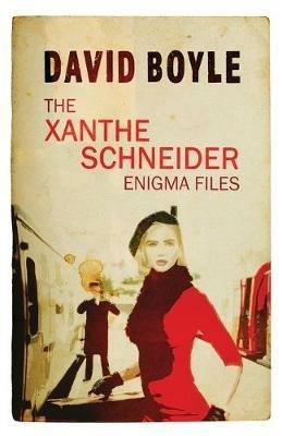 The Xanthe Schneider Enigma Files - David Boyle - cover