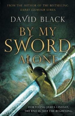 By My Sword Alone: A thrilling historical adventure full of romance and danger - David Black - cover