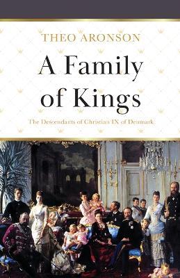 A Family of Kings: The Descendants of Christian IX of Denmark - Theo Aronson - cover