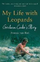 My Life with Leopards: A zoological memoir filled with love, loss and heartbreak - Fransje Van Riel - cover