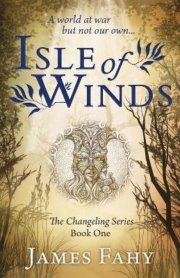 Isle of Winds: The Changeling Series Book 1 - James Fahy - cover