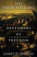 The Machiavellians: Defenders of Freedom - James Burnham - cover
