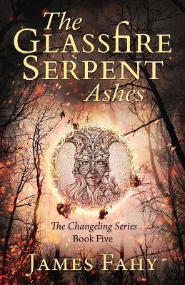 The Glassfire Serpent Part II, Ashes: An epic fantasy adventure - James Fahy - cover