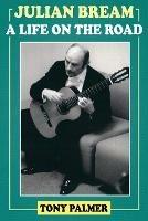 Julian Bream: A Life on the Road - Tony Palmer - cover