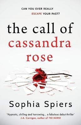 The Call of Cassandra Rose: A gripping psychological domestic thriller with a shocking twist - Sophia Spiers - cover