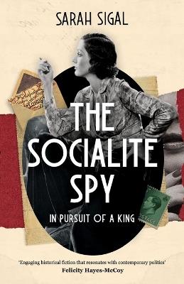 The Socialite Spy: IN PURSUIT OF A KING: a gripping historical spy novel - Sarah Sigal - cover