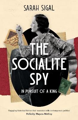 The Socialite Spy: In Pursuit of a King - Sarah Sigal - cover