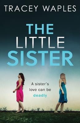 The Little Sister: an absolutely gripping psychological thriller - Tracey Waples - cover