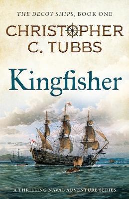 Kingfisher: a thrilling historical naval adventure - Christopher C Tubbs - cover