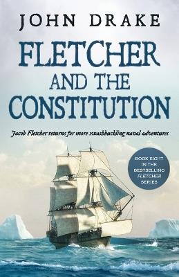 Fletcher and the Constitution: a gripping action-packed naval thriller - John Drake - cover
