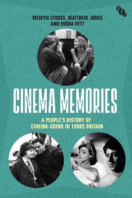 Cinema Memories: A People's History of Cinema-going in 1960s Britain - Melvyn Stokes,Matthew Jones,Emma Pett - cover