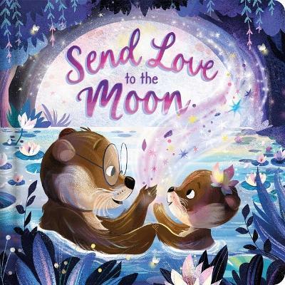 Send Love to the Moon: Padded Board Book - Igloobooks - cover