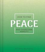 How to Find Peace and Overcome Anxiety: A Guide for Mindful Moments