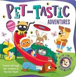 Pet-Tastic Adventures: With Lift-The-Flaps and Peep-Through Windows