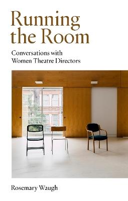 Running the Room: Conversations with Women Theatre Directors - Rosemary Waugh - cover