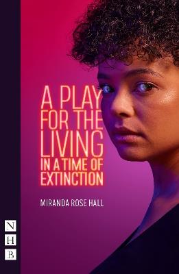 A Play for the Living in a Time of Extinction - Miranda Rose Hall - cover