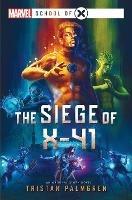 The Siege of X-41: A Marvel: School of X Novel - Tristan Palmgren - cover