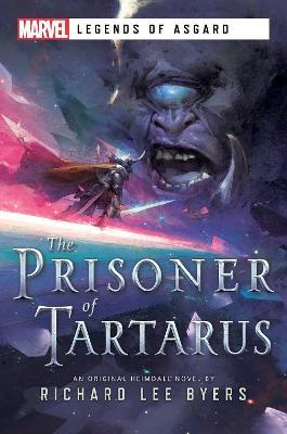 The Prisoner of Tartarus: A Marvel Legends of Asgard Novel - Richard Lee Byers - cover
