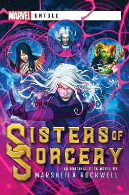 Sisters of Sorcery: A Marvel: Untold Novel - Marsheila Rockwell - cover