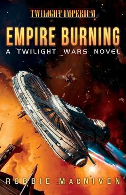 Empire Burning: A Twilight Wars Novel (Volume 2) - Robbie MacNiven - cover