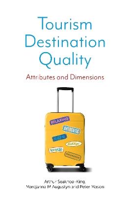 Tourism Destination Quality: Attributes and Dimensions - Arthur Seakhoa-King,Marcjanna M Augustyn,Peter Mason - cover
