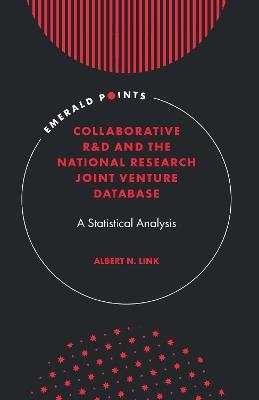 Collaborative R&D and the National Research Joint Venture Database: A Statistical Analysis - Albert N. Link - cover