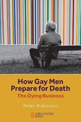 How Gay Men Prepare for Death: The Dying Business - Peter Robinson - cover