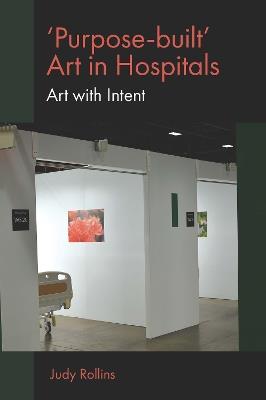 'Purpose-built’ Art in Hospitals: Art with Intent - Judy Rollins - cover