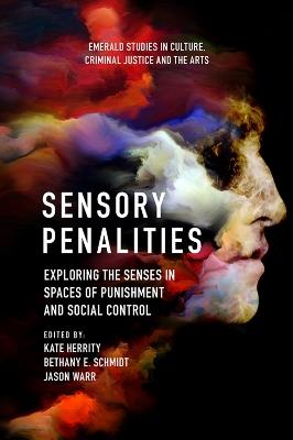 Sensory Penalities: Exploring the Senses in Spaces of Punishment and Social Control - cover