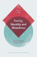 Family, Identity and Mixedness: Exploring 'Mixed-Race' Identities in Scotland - Mengxi Pang - cover