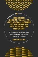 Creating Shared Value to get Social License to Operate in the Extractive Industry: A Framework for Managing and Achieving the Social License to Operate
