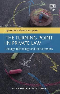 The Turning Point in Private Law: Ecology, Technology and the Commons - Ugo Mattei,Alessandra Quarta - cover