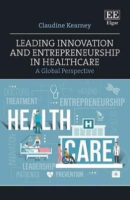 Leading Innovation and Entrepreneurship in Healthcare: A Global Perspective - Claudine Kearney - cover