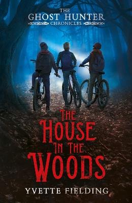 The House in the Woods: The Ghost Hunter Chronicles - Yvette Fielding - cover