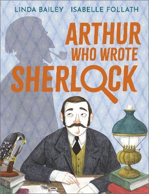 Arthur Who Wrote Sherlock: The True Story of Arthur Conan Doyle - Linda Bailey - cover
