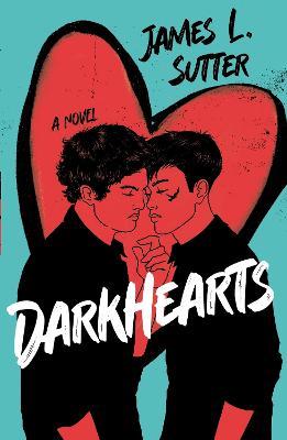 Darkhearts: An enemies-to-lovers gay rockstar romance for fans of Adam Silvera - James L. Sutter - cover