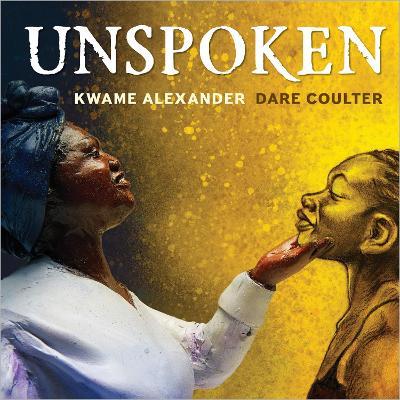 Unspoken: Talking About Slavery - Kwame Alexander - cover