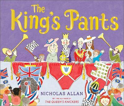The King's Pants: A children’s picture book to celebrate King Charles III's 75th birthday - Nicholas Allan - cover