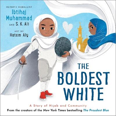 The Boldest White: A Story of Hijab and Community - Ibtihaj Muhammad,S. K. Ali - cover