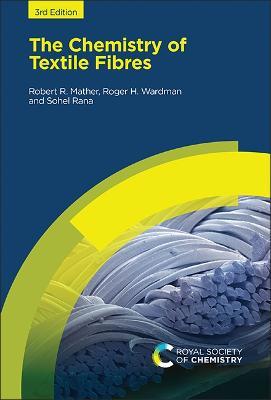 The Chemistry of Textile Fibres - Robert R Mather,Roger H Wardman,Sohel Rana - cover