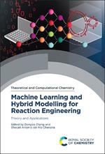 Machine Learning and Hybrid Modelling for Reaction Engineering: Theory and Applications