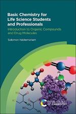 Basic Chemistry for Life Science Students and Professionals: Introduction to Organic Compounds and Drug Molecules